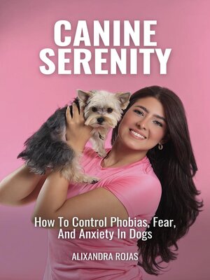 cover image of Canine Serenity How to Control Phobias, Fear, and Anxiety In Dogs